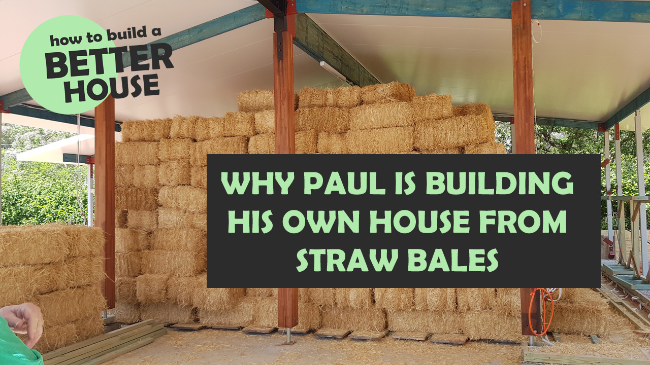 Why Paul is building his own house from straw bales